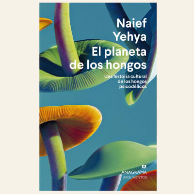 El planeta de los hongos | Naief Yehya1