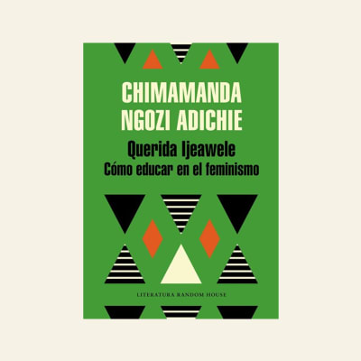 Querida ljeawele. Cómo educar en el feminismo | Chiamamanda Ngozi Adichie1