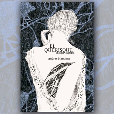 El Querisque. Cuentos reunidos | Andrea Maturana