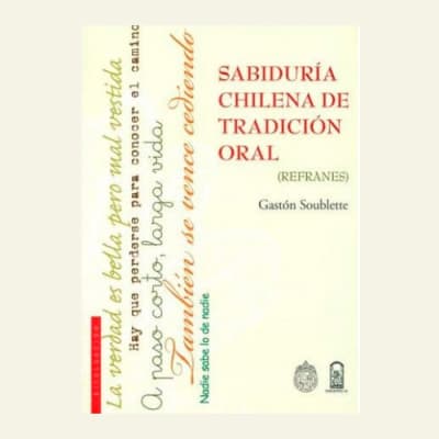 Sabiduría chilena de tradicion oral refranes | Gastón Soublette1