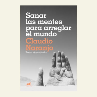 Sanar las mentes para salvar al mundo | Claudio Naranjo1