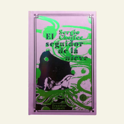 El seguidor de la nieve | Sergio Chejfec