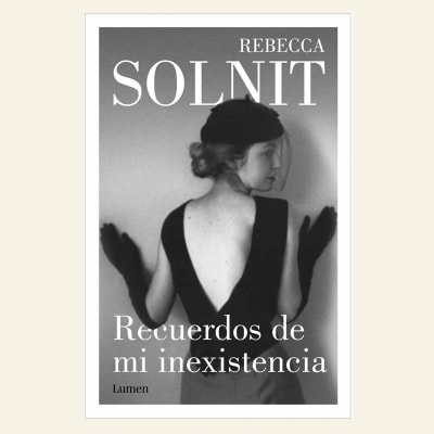 Recuerdos de mi inexistencia | Rebecca Solnit 1
