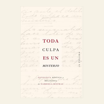 Toda culpa es un misterio | Gabriela Mistral