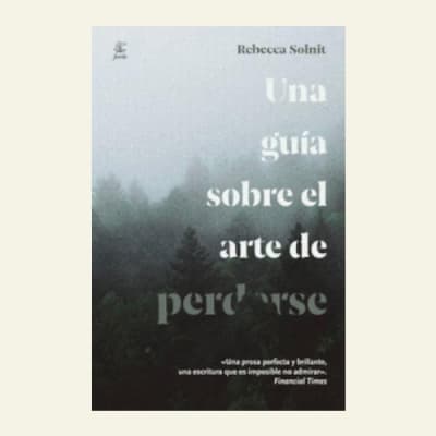 Una guía sobre el arte de perderse | Rebecca Solnit1