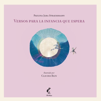 Versos para la infancia que espera | Paulina Jara Straussmann y Claudia Blin