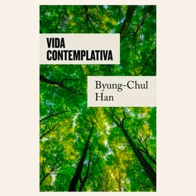 Vida contemplativa | Byung-Chul Han1