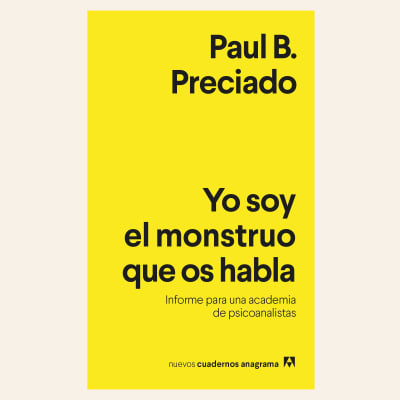 Yo soy el monstruo que os habla | Paul B. Preciado