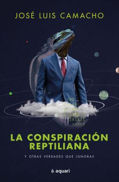 LA CONSPIRACION REPTILIANA Y OTRAS VERDADES QUE IGNORAS - JOSE LUIS CAMACHO