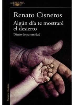 ALGUN DIA TE MOSTRARE EL DESIERTO - RENATO CISNEROS