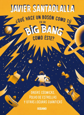 ¿QUÉ HACE UN BOSON COMO TÚ EN UN BIG BANG COMO ÉSTE? - JAVIER SANTAOLALLA