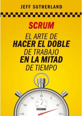 SCRUM: EL ARTE DE HACER EL DOBLE DE TRABAJO EN LA MITAD DE TIEMPO - JEFF SUTHERLAND