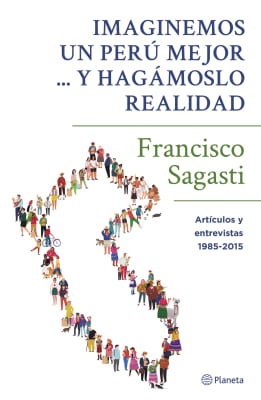 IMAGINEMOS UN PERU MEJOR Y HAGAMOSLO REALIDAD - FRANCISCO SAGASTI