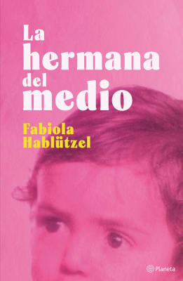 LA HERMANA DEL MEDIO - FABIOLA HABLUTZEL