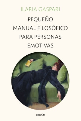 PEQUEÑO MANUAL FILOSÓFICO PARA PERSONAS EMOTIVAS - ILARIA GASPARI
