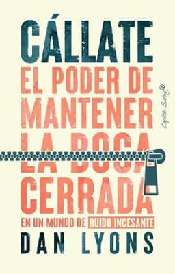 CÁLLATE EL PODER DE MANTENER LA BOCA CERRADA - DAN LYONS