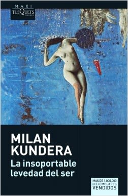 LA INSOPORTABLE LEVEDAD DEL SER - MILAN KUNDERA