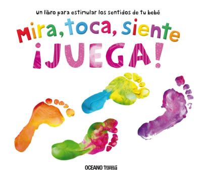 MIRA, TOCA, SIENTE ¡JUEGA! TD. BEBÉ