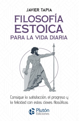 FILOSOFÍA ESTOICA PARA LA VIDA DIARIA - JAVIER TAPIA