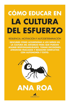 CÓMO EDUCAR EN LA CULTURA DEL ESFUERZO - ANA ROA