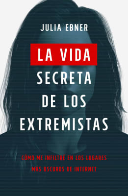 LA VIDA SECRETA DE LOS EXTREMISTAS - JULIA EBNER