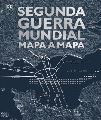 SEGUNDA GUERRA MUNDIAL MAPA A MAPA - DK