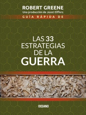 GUÍA RÁPIDA DE LAS 33 ESTRATEGIAS DE LA GUERRA - ROBERT GREENE