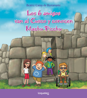 LOS 6 AMIGOS VAN AL CUSCO Y CONOCEN MACHU PICCHU - BEATRIZ CANNY DE BUSTAMANTE