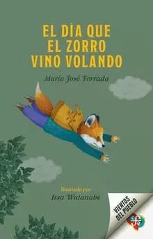 EL DÍA QUE EL ZORRO VINO VOLANDO - MARÍA JOSÉ FERRADA