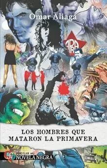 LOS HOMBRES QUE MATARON LA PRIMAVERA - OMAR ALIAGA