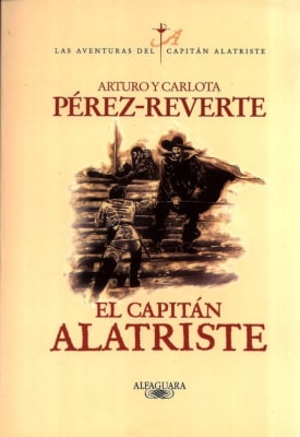 EL CAPITAN ALATRISTE - ARTURO Y CARLOTA PEREZ REVERTE