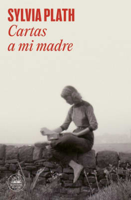 CARTAS A MI MADRE - SYLVIA PLATH (VER. AMPLIADA)