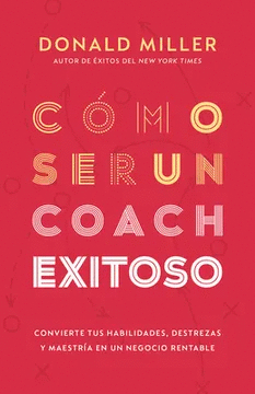 COMO SER UN COACH EXITOSO - DONALD MILLER