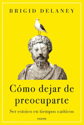 CÓMO DEJAR DE PREOCUPARTE - BRIGID DELANEY