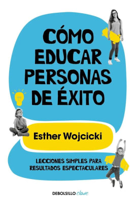 CÓMO EDUCAR PERSONAS DE ÉXITO - ESTHER WOJCICKI