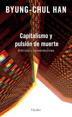 CAPITALISMO Y PULSIÓN DE MUERTE - BYUNG-CHUL HAN
