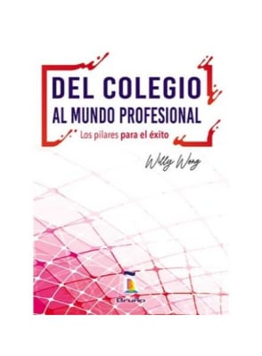 DEL COLEGIO AL MUNDO PROFESIONAL - WILLY WONG