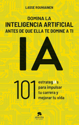 DOMINA LA INTELIGENCIA ARTIFICIAL ANTES QUE ELLA TE DOMINE A TI - LASSE ROUHIAINEN