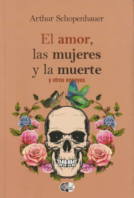 EL AMOR, LAS MUJERES Y LA MUERTE - ARTHUR SCHOPENHAUER