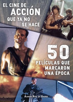 EL CINE DE ACCIÓN QUE YA NO SE HACE: 50 PELÍCULAS - ALVARO RUIZ DE GAUNA