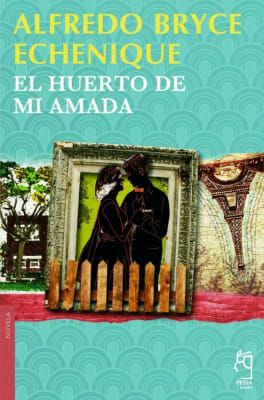 EL HUERTO DE MI AMADA - ALFREDO BRYCE ECHENIQUE