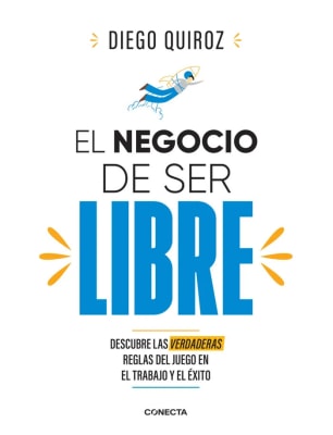 EL NEGOCIO DE SER LIBRE - DIEGO QUIROZ