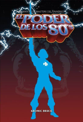 EL PODER DE LOS 80: HE MAN Y LOS MASTERS DEL UNIVERSO - KROMIC BRUCK