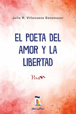 EL POETA DEL AMOR Y LA LIBERTAD - JULIO R. VILLANUEVA