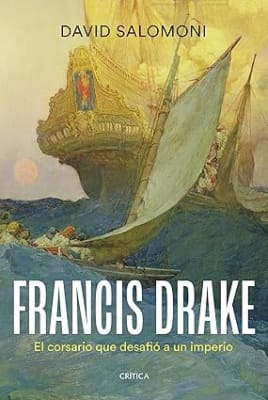 FRANCIS DRAKE EL CORSARIO QUE DESAFIÓ A UN IMPERIO