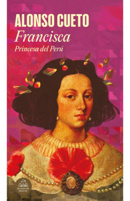 FRANCISCA PRINCESA DEL PERÚ - ALONSO CUETO