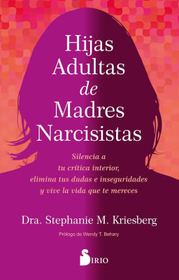 HIJAS ADULTAS DE MADRES NARCISISTAS - DRA. STEPHANIE M. KRIESBERG