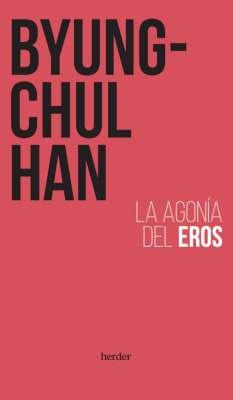 LA AGONÍA DEL EROS - BYUNG-CHUL HAN