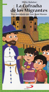 LA COFRADIA DE LOS MIGRANTES. UNA AVENTURA CON SAN JUAN MASIAS - MICKY BOLAÑOS