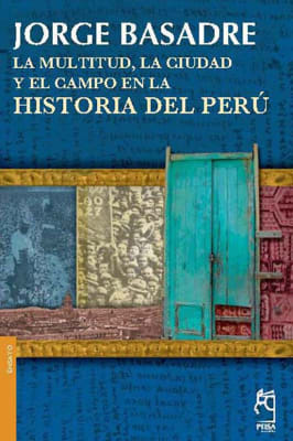 LA MULTITUD, LA CIUDAD Y EL CAMPO EN LA HISTORIA DEL PERÚ - JORGE BASADRE
